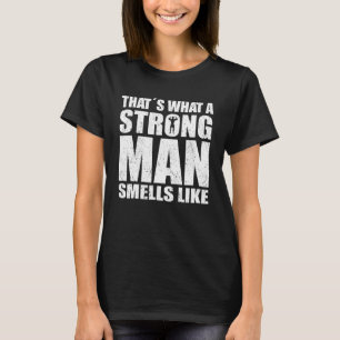 Camiseta Homem Forte Que Cheira Um Homem Forte