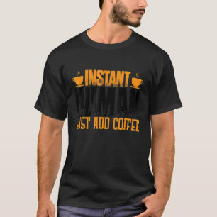 Camiseta Homem Instantâneo Apenas adicione café