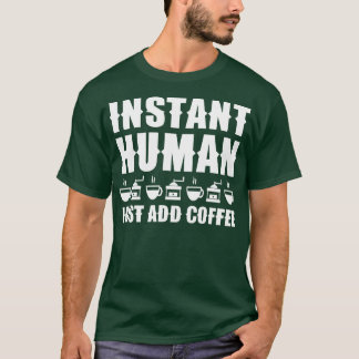 Camiseta Homem Instantâneo Apenas adicione café 1