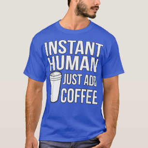 Camiseta Homem Instantâneo Apenas adicione café engraçado