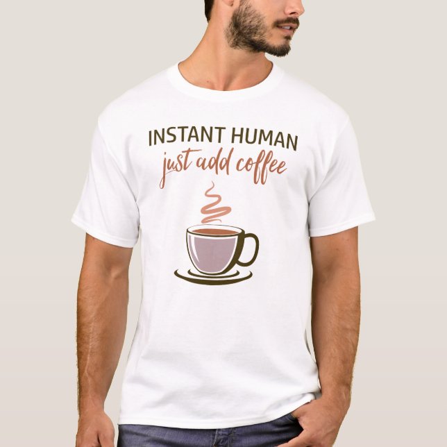 Camiseta Homem instantâneo... Basta Adicionar Café! (Frente)