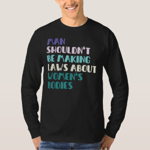 Camiseta Homem não deveria ser lei Fazer sobre corpos femin