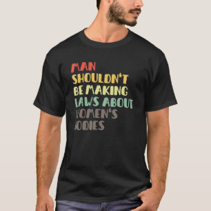 Camiseta Homem não deveria ser lei Fazer sobre corpos femin