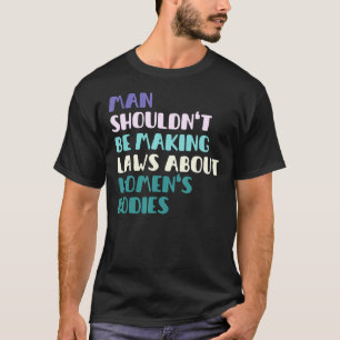 Camiseta Homem não deveria ser lei Fazer sobre corpos femin