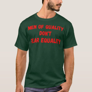 Camiseta Homens De Qualidade Não Temem Igualdade Feminismo3