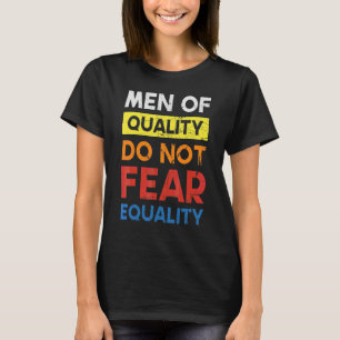 Camiseta Homens De Qualidade Não Temem Igualdade Para Femin