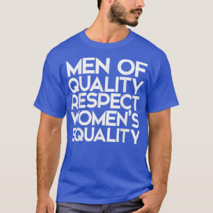 Camiseta Homens De Qualidade Respeitam As Mulheres Igualdad