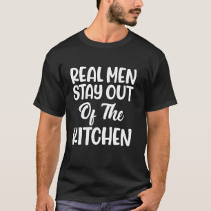 Camiseta Homens De Verdade Ficam Fora Da Cozinha Engraçados