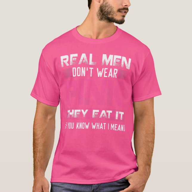 Camiseta Homens de verdade não Vestem cor-de-rosa eles come (Frente)