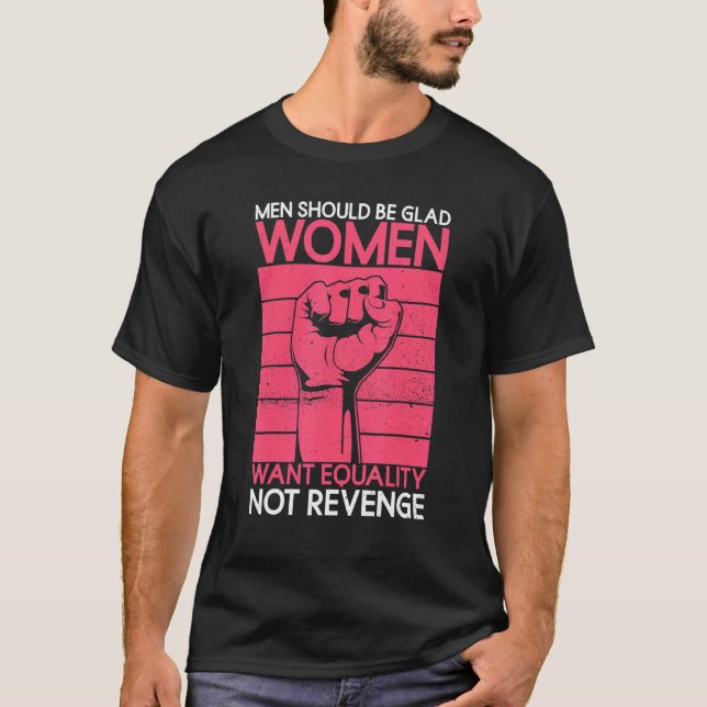 Camiseta Homens Devem Ficar Felizes Mulheres Querem Igualda (Frente)