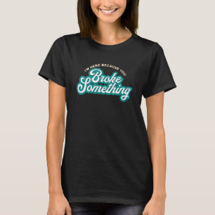 Camiseta Homens Estou Aqui Porque Você Quebrou Mecânico Mot