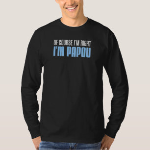 Camiseta Homens Eu Estou Sempre Certo Eu Sou Papou Avô Greg
