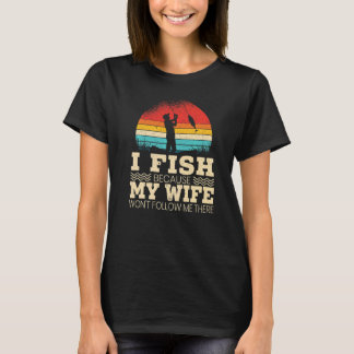 Camiseta Homens Eu Pesco Porque Minha Esposa Não Me Seguirá
