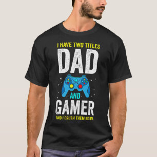 Camiseta Homens Eu Tenho Dois Títulos Pai E Jogador E Eu Es