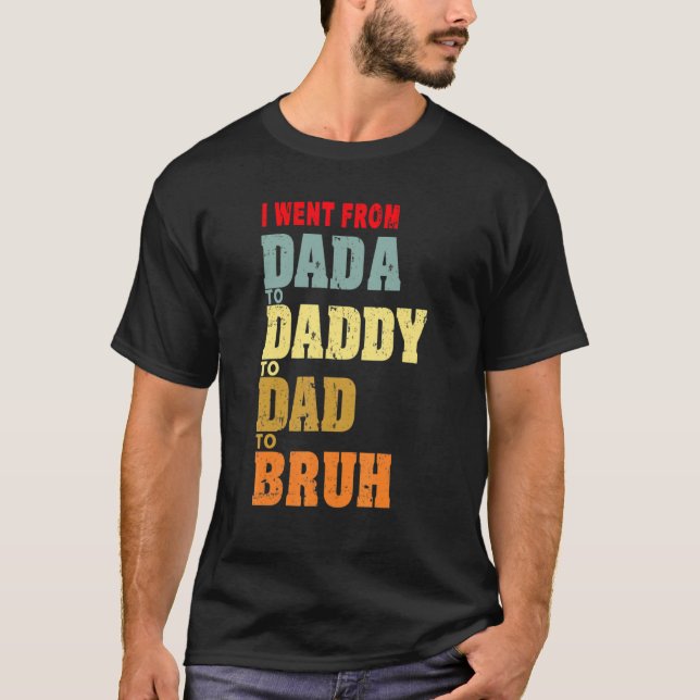 Camiseta Homens fui de Dada a Pai a Pai a Bruh Fat (Frente)