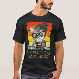 Camiseta Homens Mulheres Diga ao Seu Gato Que Eu Disse Psps