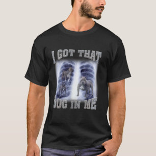 Camiseta Homens, mulheres, eu tenho aquele cão em mim Xray