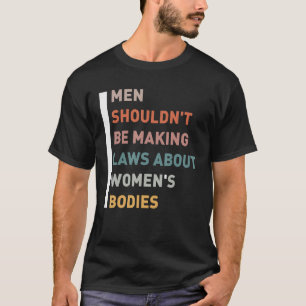 Camiseta Homens não deveriam ser leis Fazeres sobre corpos