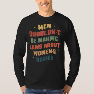 Camiseta Homens não deveriam ser leis Fazeres sobre corpos
