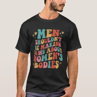 Camiseta Homens não deveriam ser leis Fazeres sobre corpos 