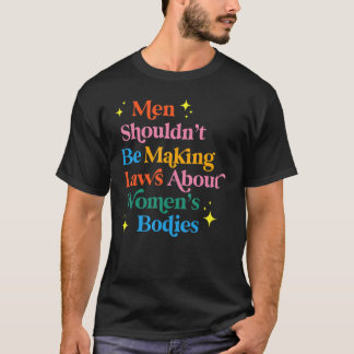 Camiseta Homens não deveriam ser leis Fazeres sobre corpos 
