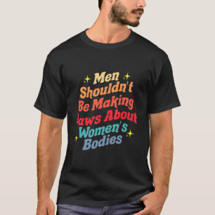 Camiseta Homens não deveriam ser leis Fazeres sobre corpos