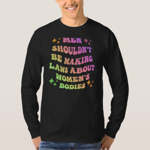 Camiseta Homens não deveriam ser leis Fazeres sobre corpos 