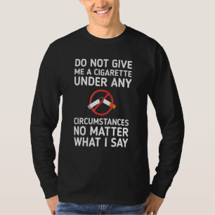 Camiseta Homens Não Me Dêem Um Cigarro Sob Nenhuma Circunst