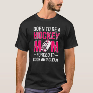 Camiseta Homens Nascidos Para Ser Uma Mãe De Hockey Forçado