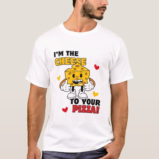 Camiseta Homens, sou o Queijo da Sua Pizza. (Frente)
