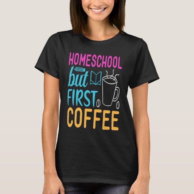 Camiseta Homeschool but First Coffee Graphic for Mom (Frente)
