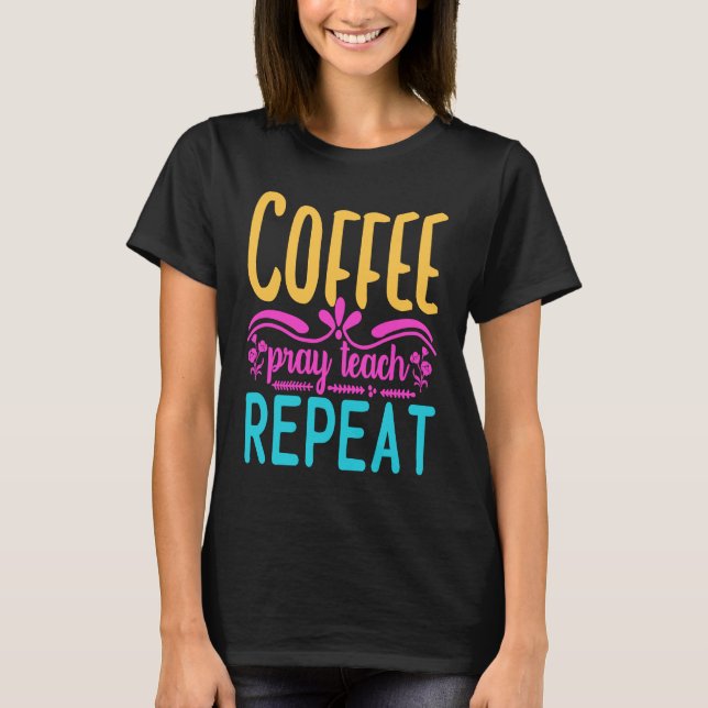 Camiseta Homeschool Coffee Pray Teach Repeat Graphic for Mo (Frente)