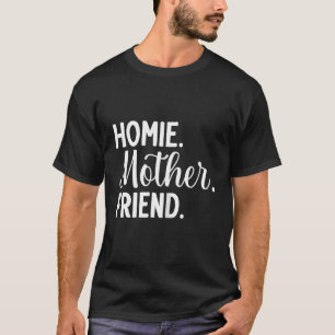 Camiseta Homie Mãe Amiga Melhor Mãe Já Dia de as mães Lovi