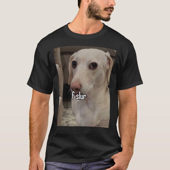 Camiseta Homophobic Dog F Slur!  (Frente)