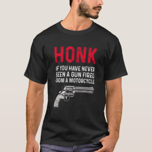 Camiseta Honk, Se Nunca Viu Uma Arma Despejada De Um Monte
