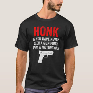 Camiseta Honk, Se Nunca Viu Uma Arma Despejada De Um Monte