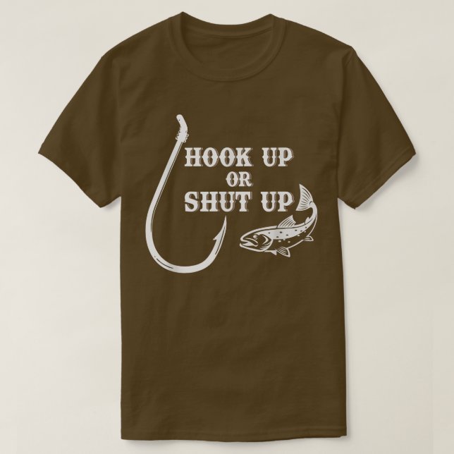 Camiseta Hook Up or Shut Up Fishing Fish & Hook  (Frente do Design)