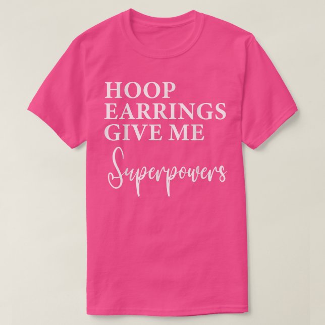 Camiseta Hoop Earrings Me Dá Super Poderes Mulheres Gráfico (Frente do Design)