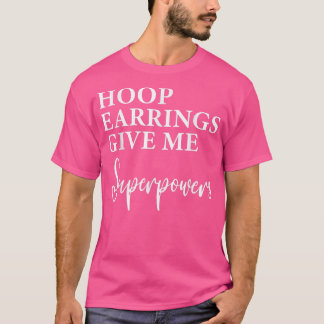 Camiseta Hoop Earrings Me Dá Super Poderes Mulheres Gráfico
