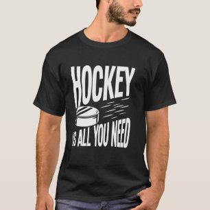 Camiseta Hóquei É Tudo o Que Você Precisa