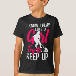 Camiseta Hóquei em Campo Eu Sei Que Eu Jogo Como Uma Garota