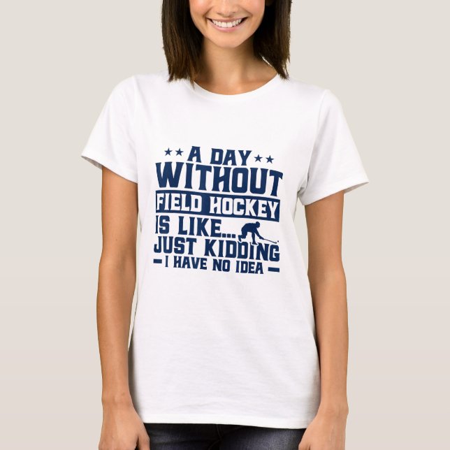 Camiseta Hóquei em Campo Um Dia Sem Hóquei em Campo É Como  (Frente)
