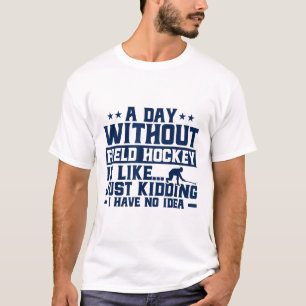 Camiseta Hóquei Sobre Grama Um Dia Sem Hóquei Sobre Grama É