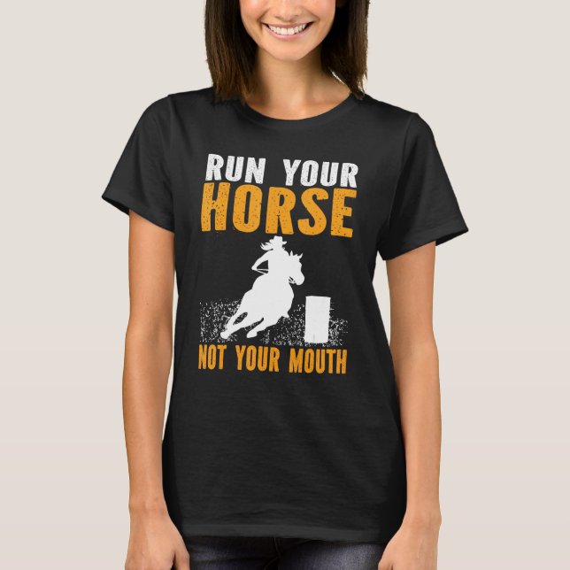 Camiseta Horse Barrel Racing Run your horse not your mouth  (Frente)