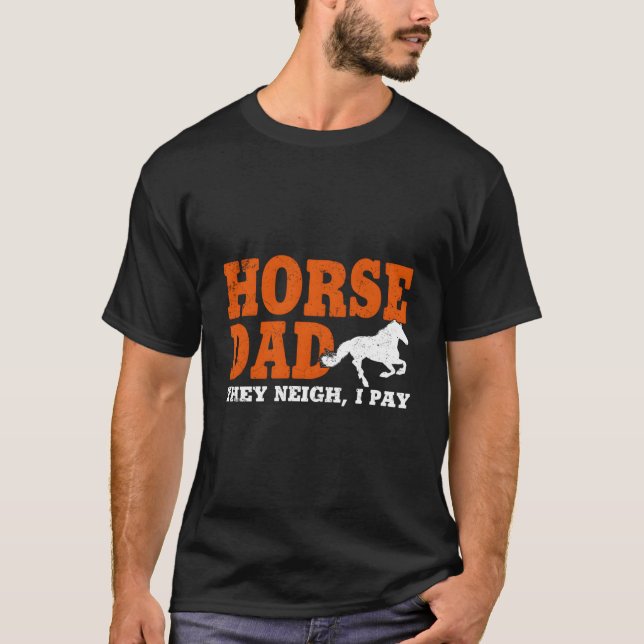 Camiseta Horse Dad They Neigh I Pay Father'S Day For Daddy (Frente)