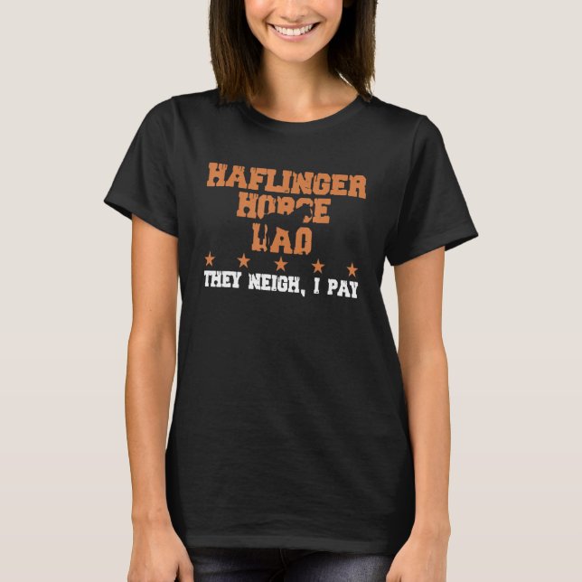 Camiseta Horse Dad They Neigh I Pay  Haflinger Horse 1 (Frente)