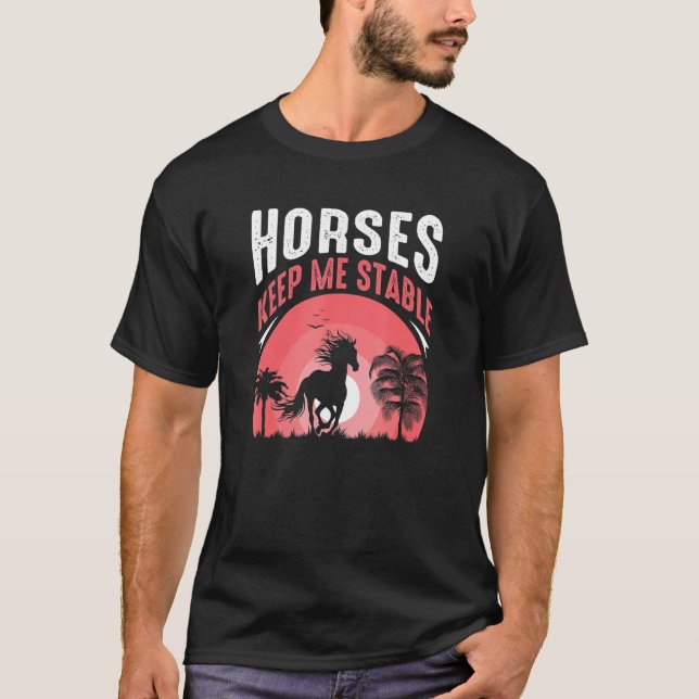 Camiseta Horses Keep Me Stable Equestrian Quote Horse (Frente)