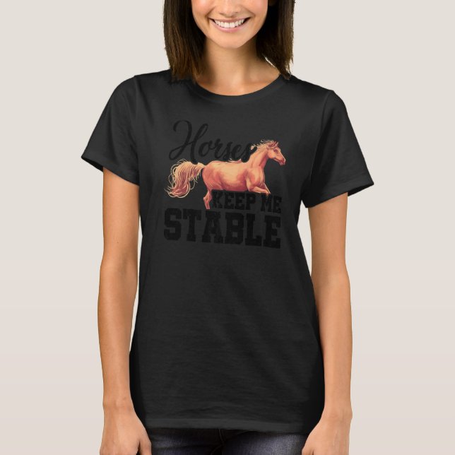 Camiseta Horses Keep Me Stable Horse Lover Equestrian Horse (Frente)