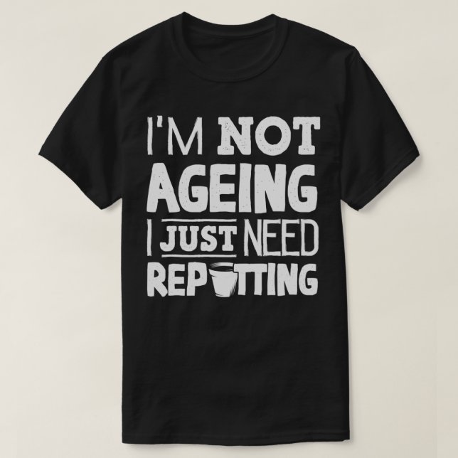 Camiseta Horticultura Horticulturista Gardening Im Not Agei (Frente do Design)