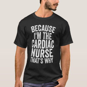 Camiseta Hospital Médico Porque Eu Sou A Enfermeira Cardiac